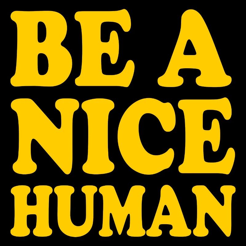 Be a nice human