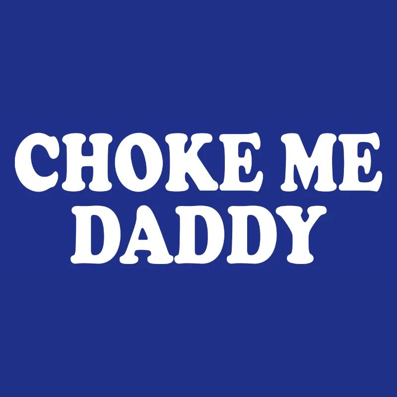 Choke me daddy