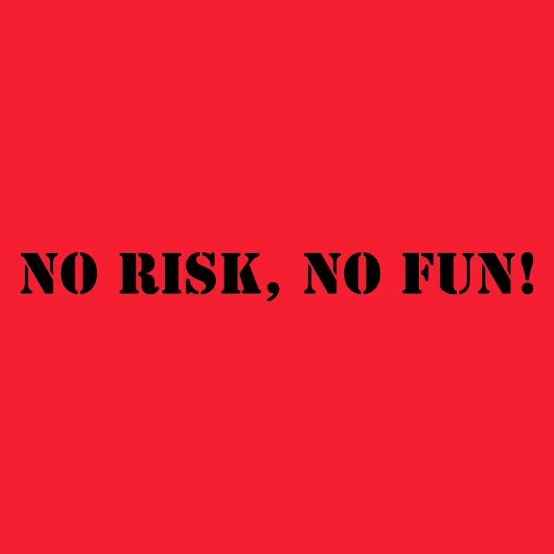 No risk no fun