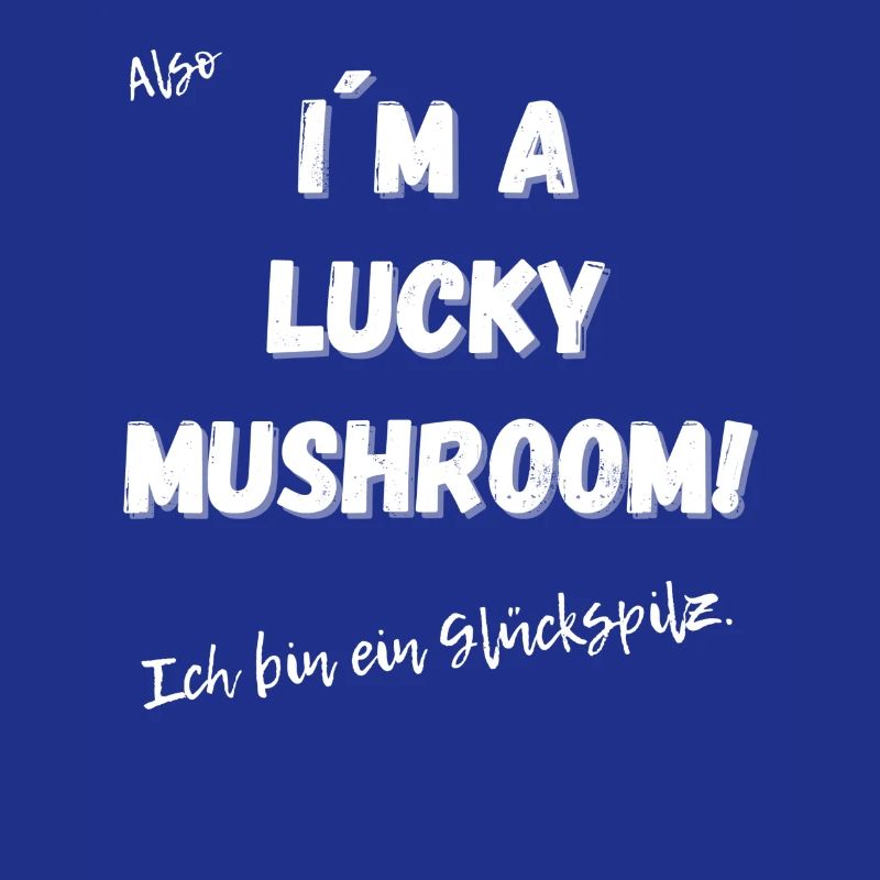 Ich bin ein Glückspilz
