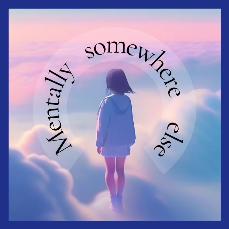 Mentally Somewhere Else – Aesthetic Dreamscape