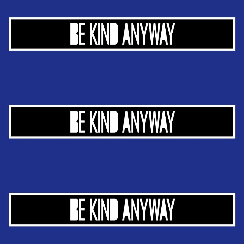Be Kind Anyway Freundlichkeit Statement Spruch