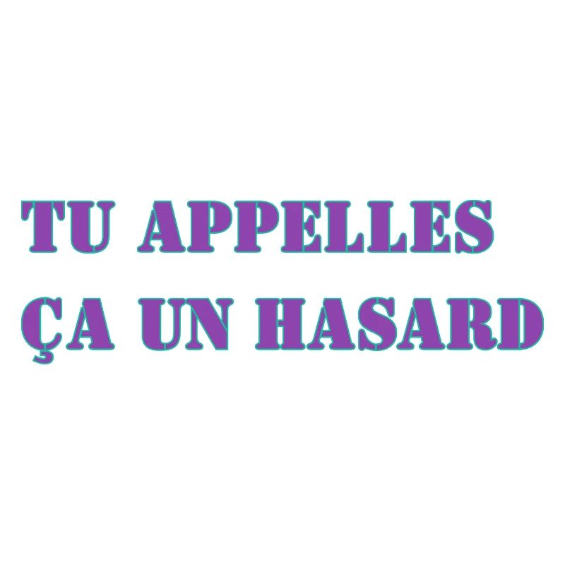 TU APPELLES ÇA UN HASARD