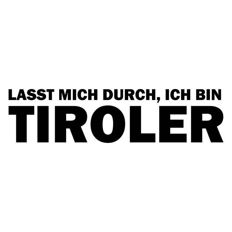 lasst mich durch, ich bin tiroler