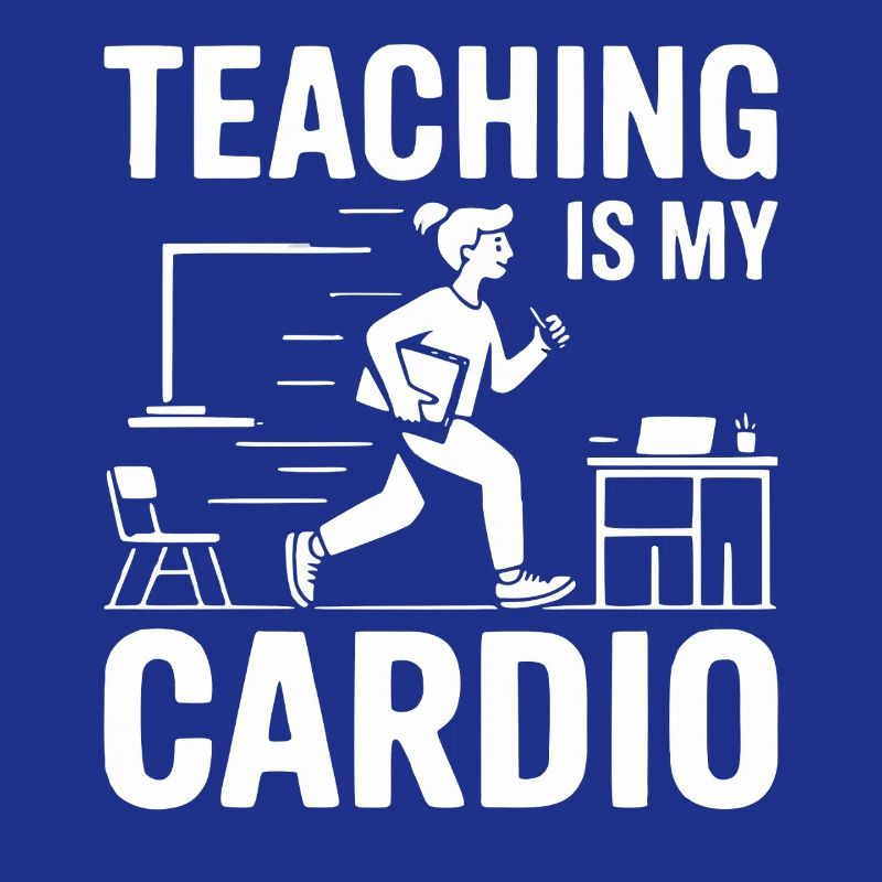 Teaching Is My Cardio Lehrer Design