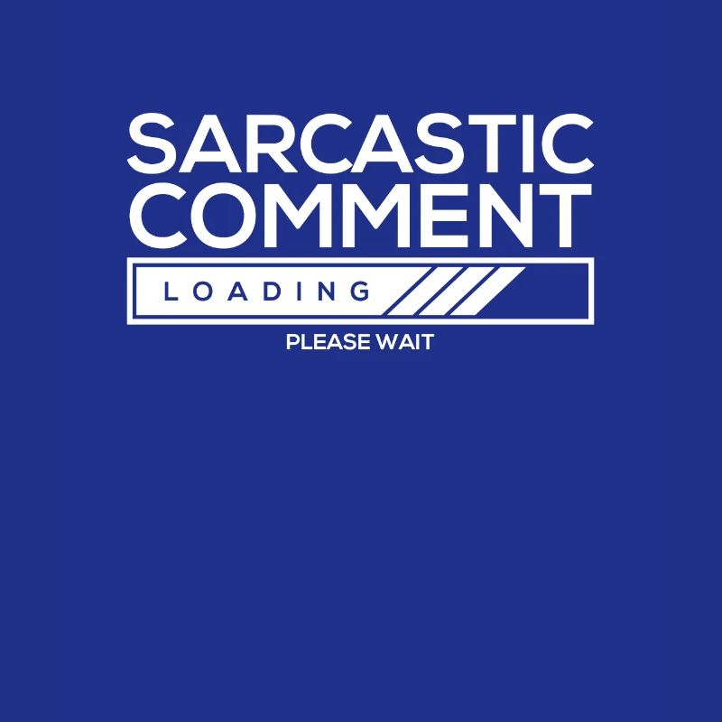 Sarcastic comment loading - please wait