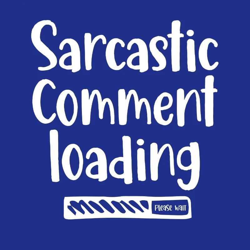 Sarcastic comment loading - please wait