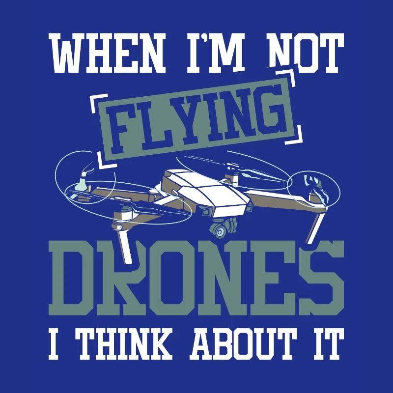 When i'm not flying drones i think about it