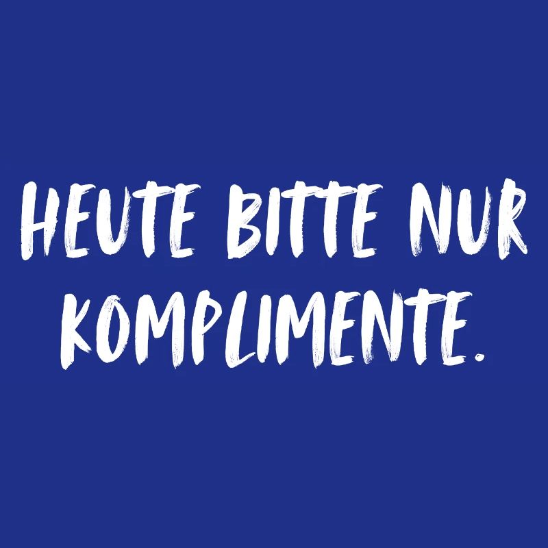 Heute bitte nur Komplimente.
