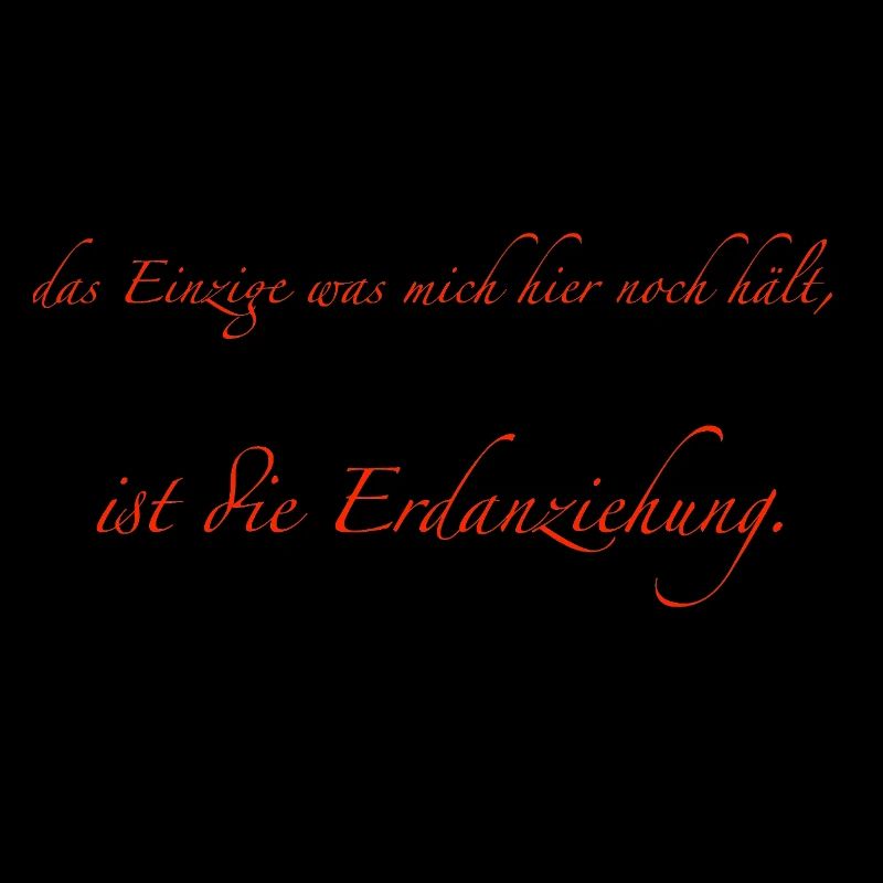 das Einzige was mich hier noch hält