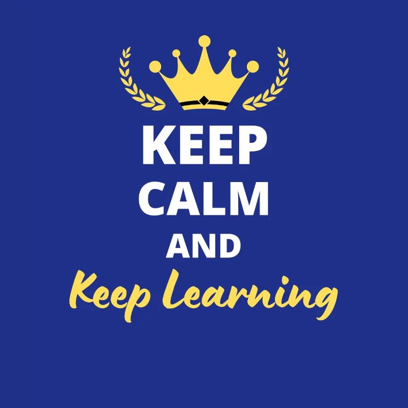 Keep Calm and Keep Learning