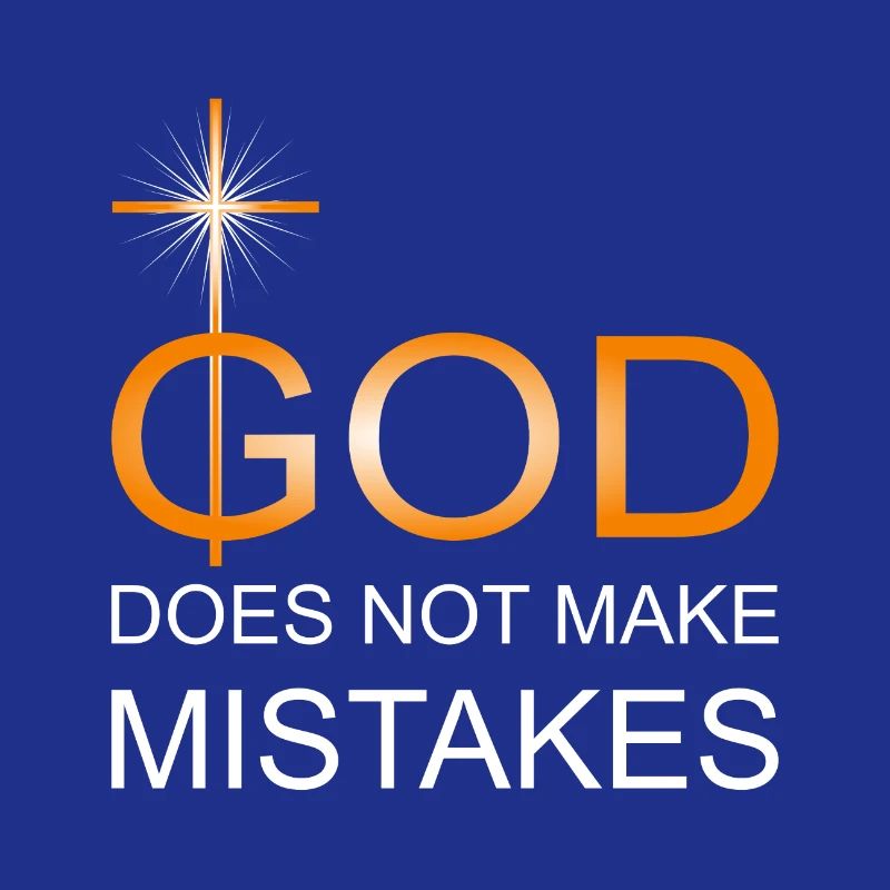 God does not make mistakes