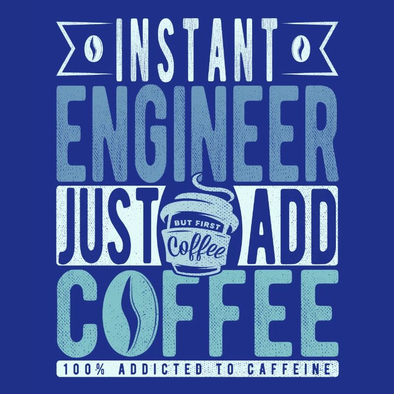 Instant Engineer Just Add Coffee