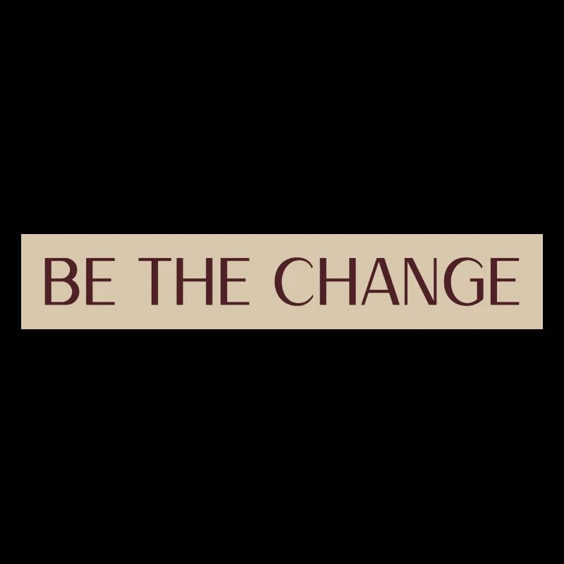 Be The Change