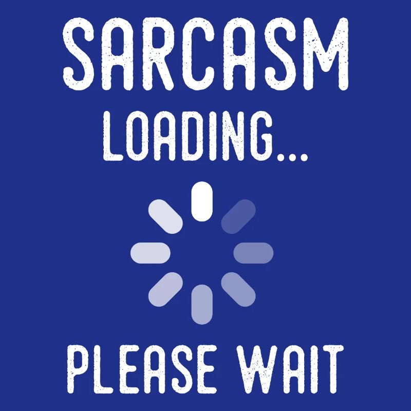 Sarkasmus Loading, bitte warten