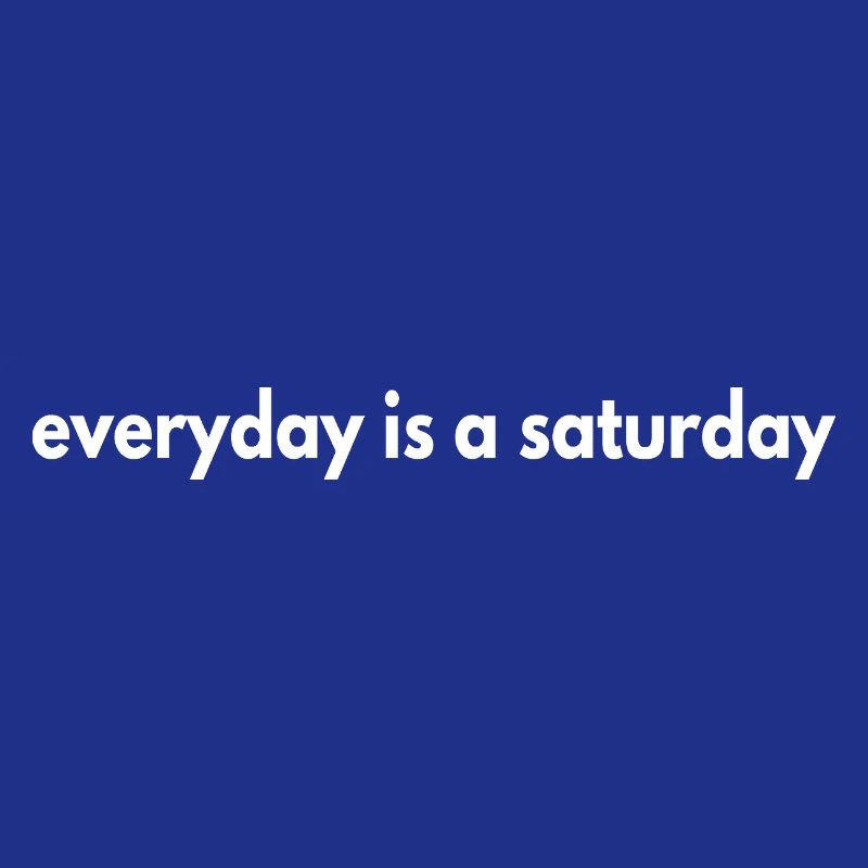 Jeder Tag ist ein Samstag