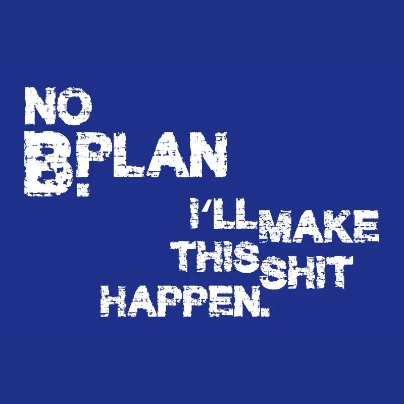 Pas de plan B – je vais faire en sorte que ça marche