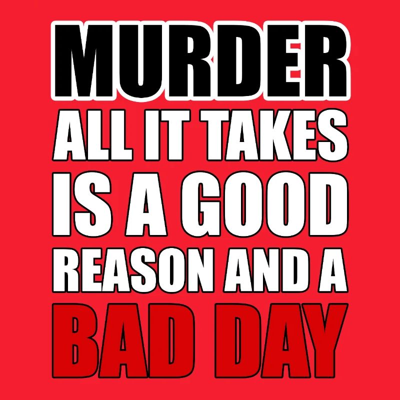 Murder – A Good Reason and a Bad Day