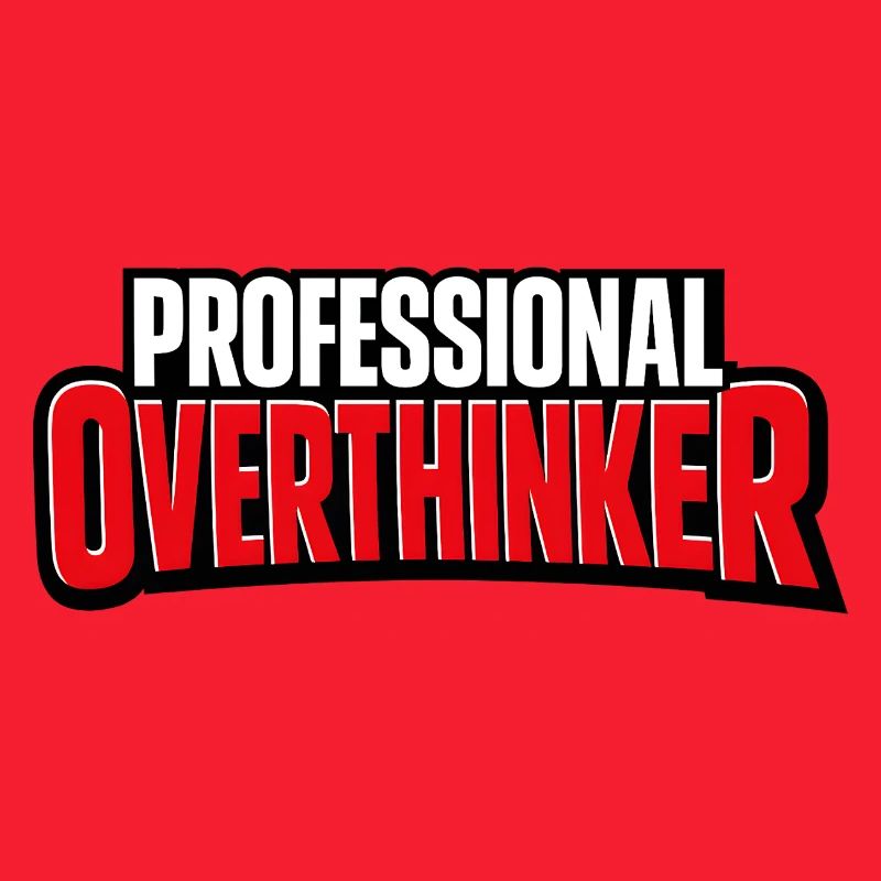 professional overthinker