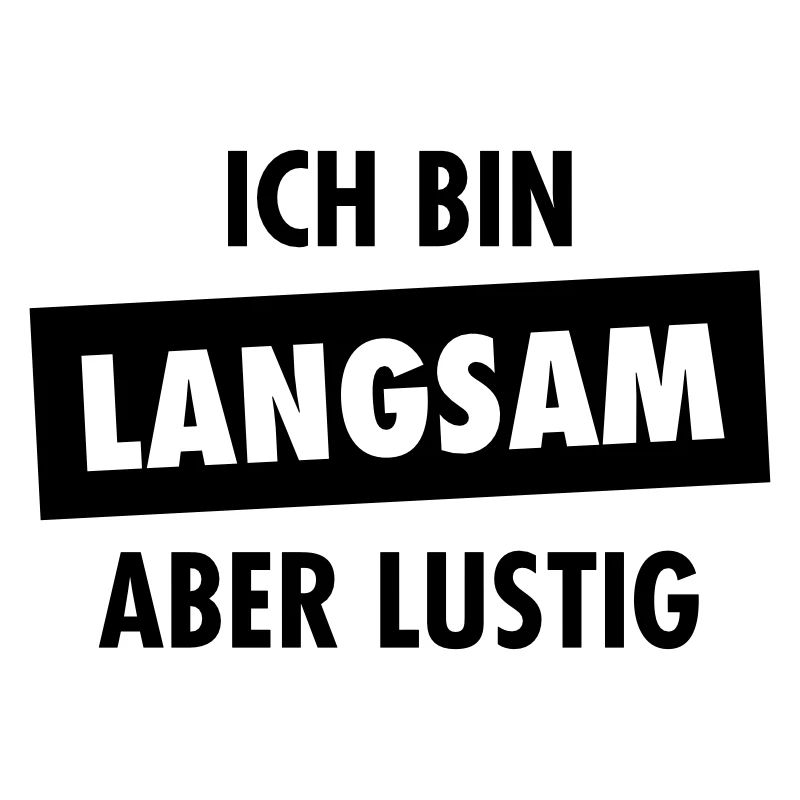 Ich Bin Langsam Aber Lustig