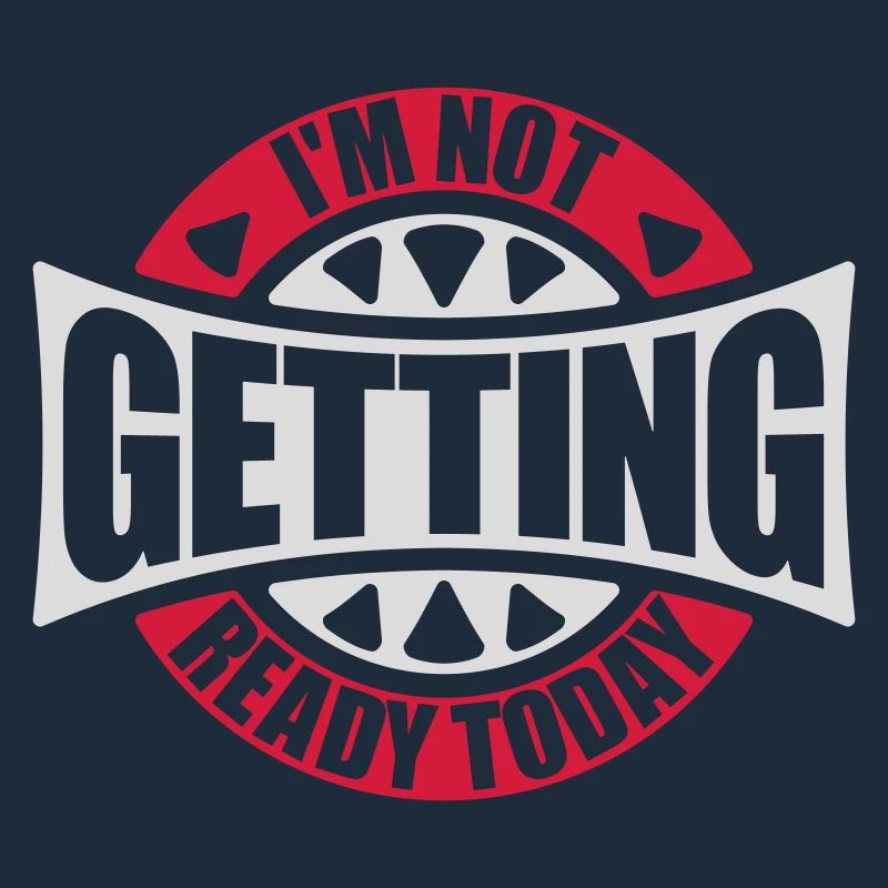not getting ready today