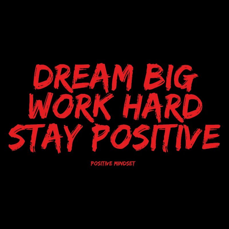 Dream Big Work Hard Stay Positive – Power-Mindset
