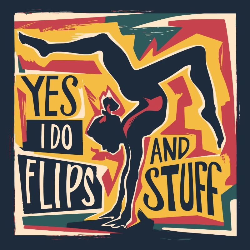 Sure, I do flips and everything