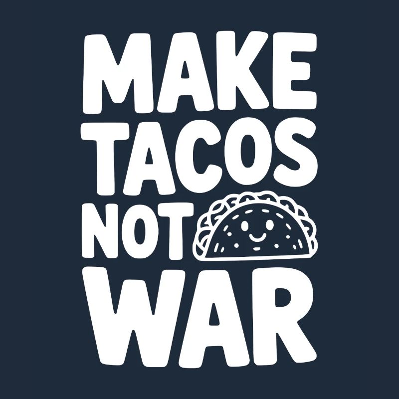 Make Tacos Not War
