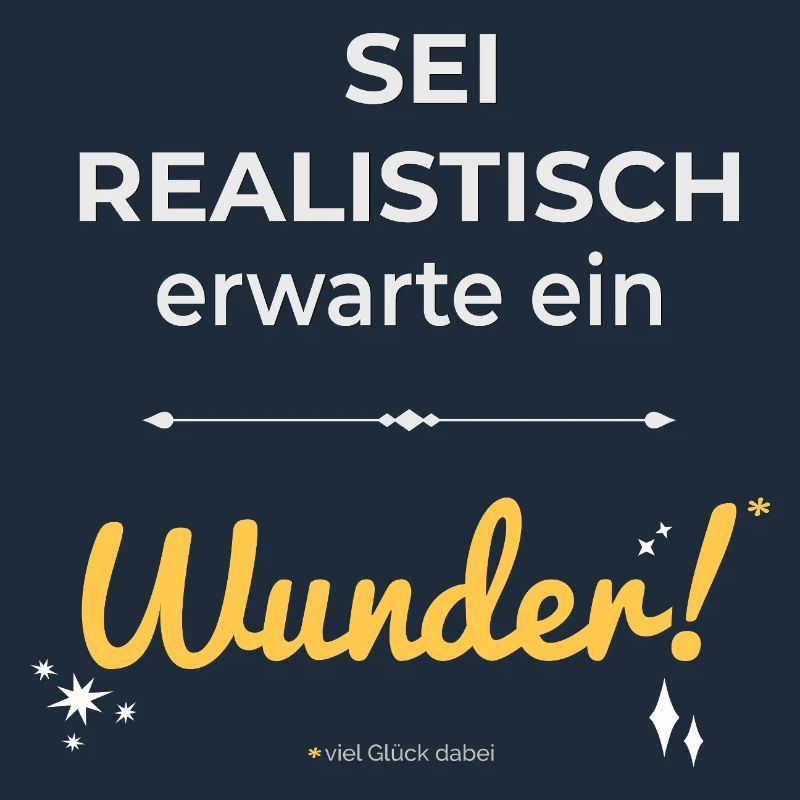 Be realistic – expect a miracle!
