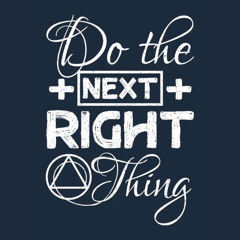Do the next right thing Sobriety