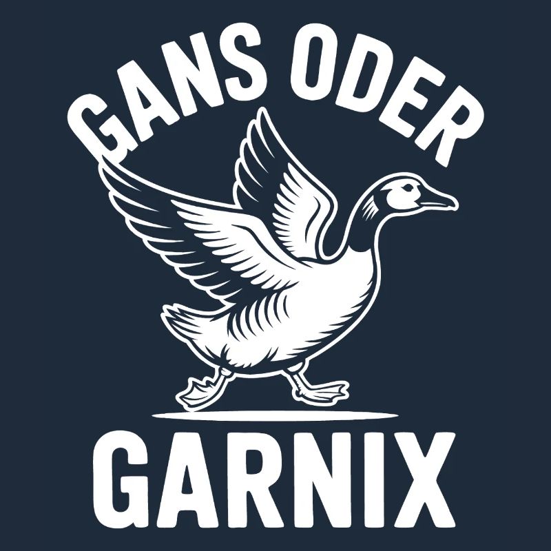 Gans oder garnix Gans und lustiger Spruch