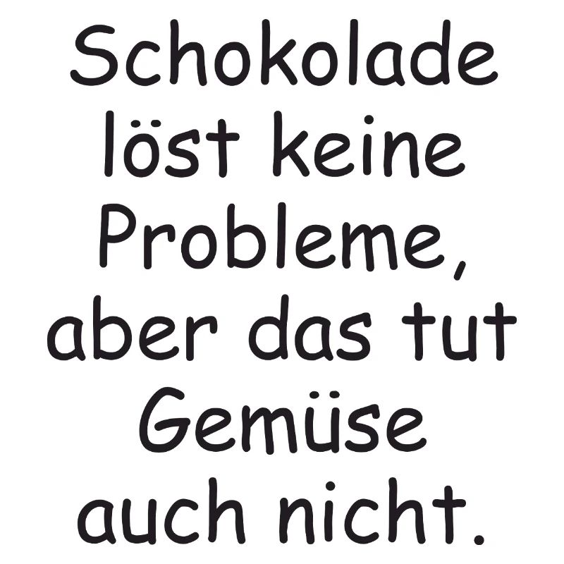 Chocolate doesn't solve any problems funny saying