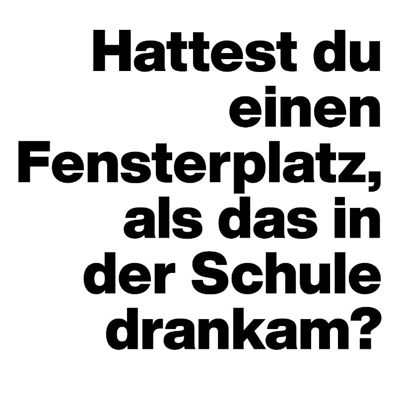 HATTEST DU EINEN FENSTERPLATZ? SARKASMUS, FRECH