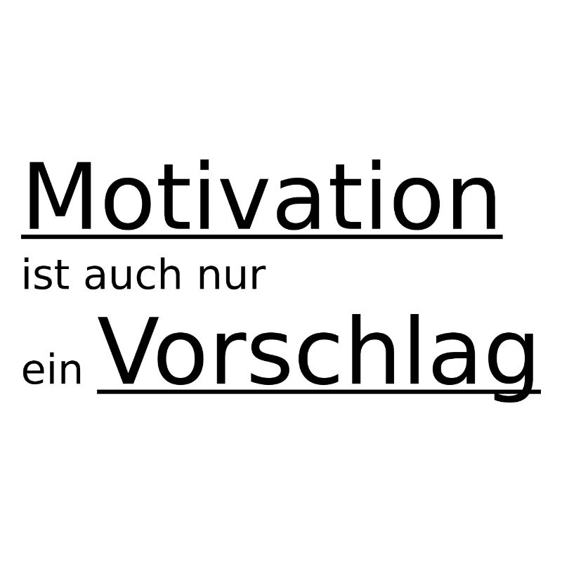 Motivation ist auch nur ein Vorschlag