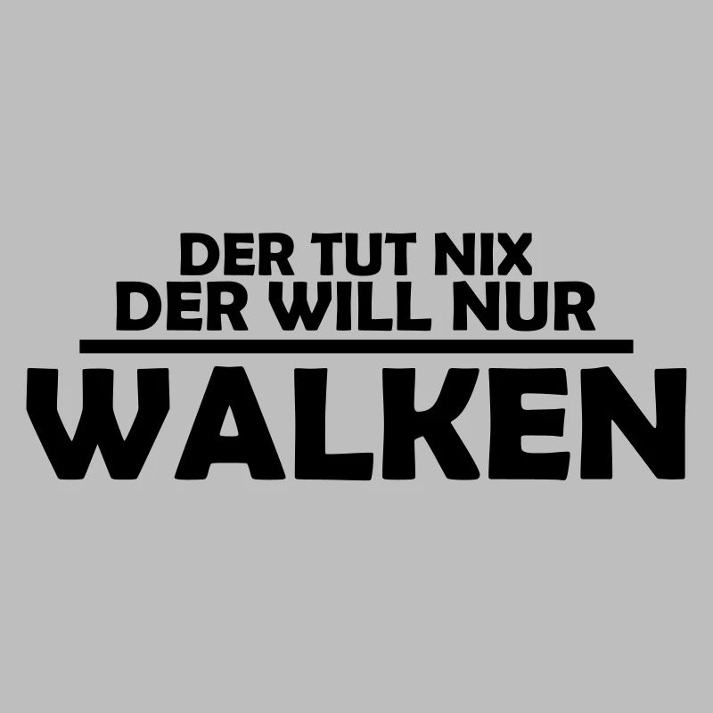 der tut nix der will nur walken