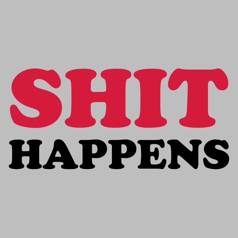 SHIT HAPPENS