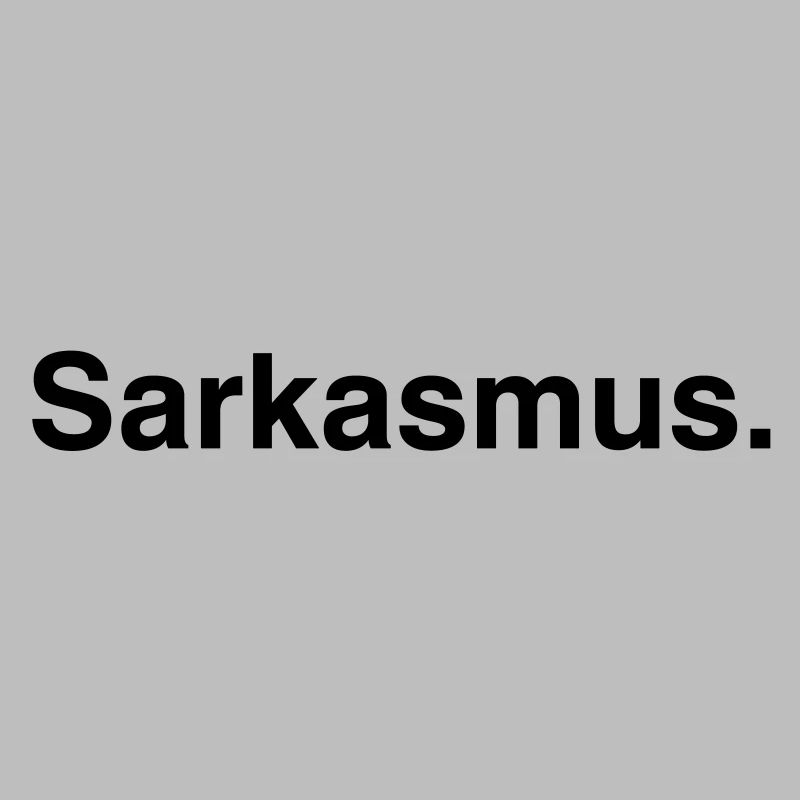 Sarkasmus - Sarcasm