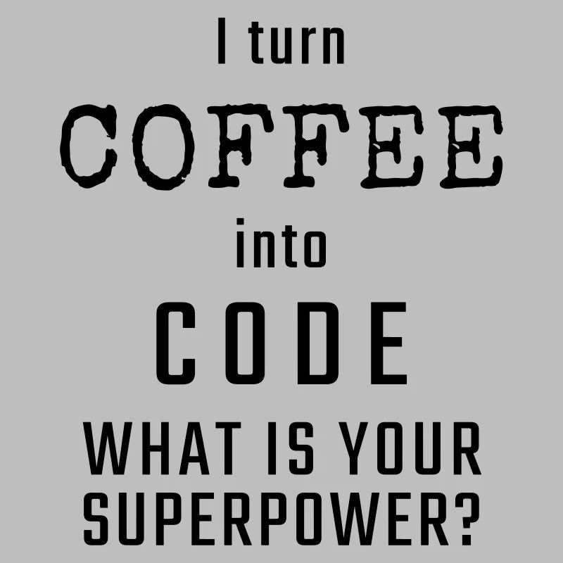 Ich verwandle KAFFEE in CODE - Was ist Ihre Supermacht?