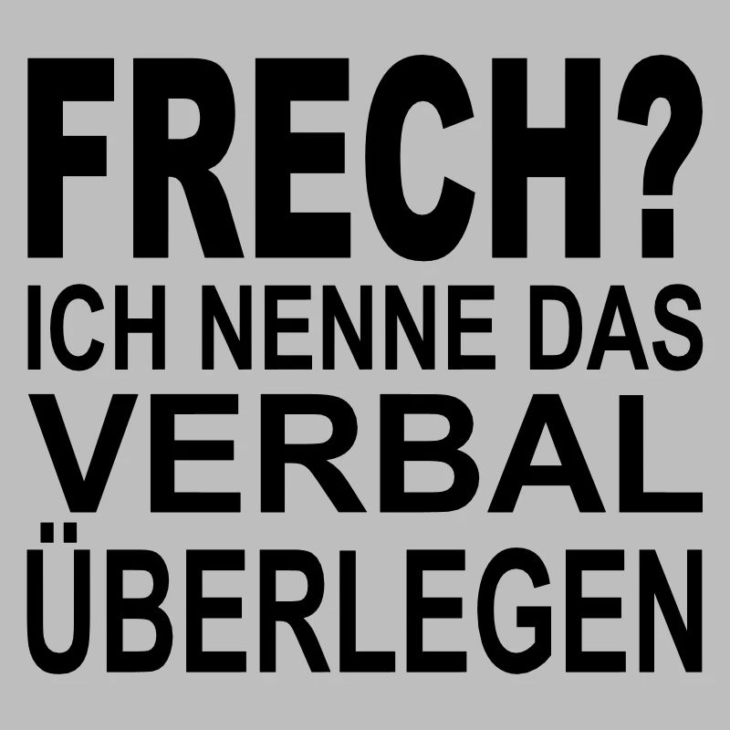 frech? ich nenne das verbal überlegen