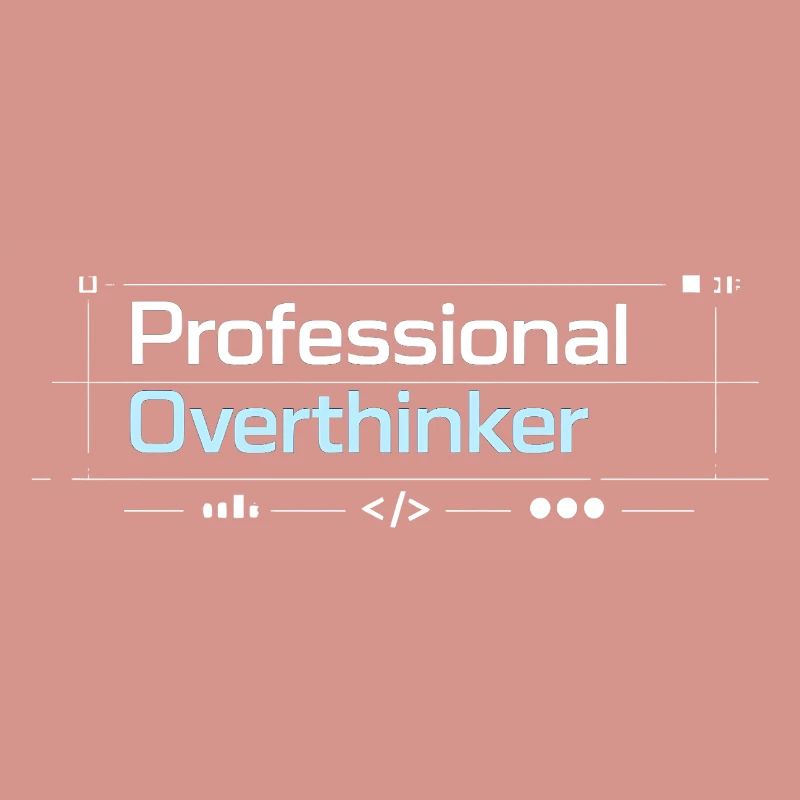 Professional OVERTHINKER tech
