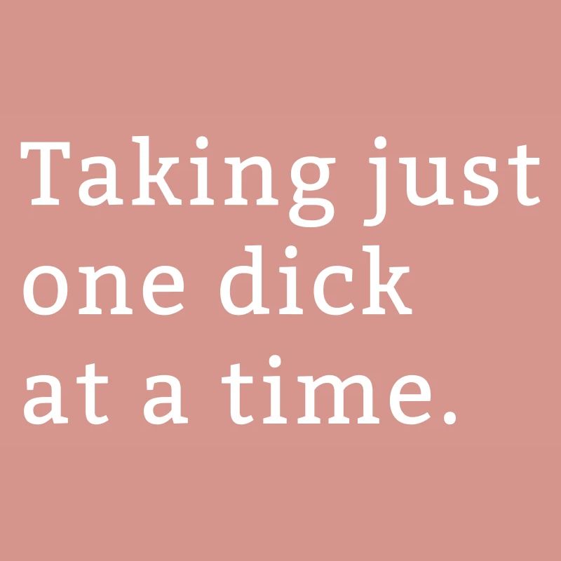 One Dick at a time funny gift