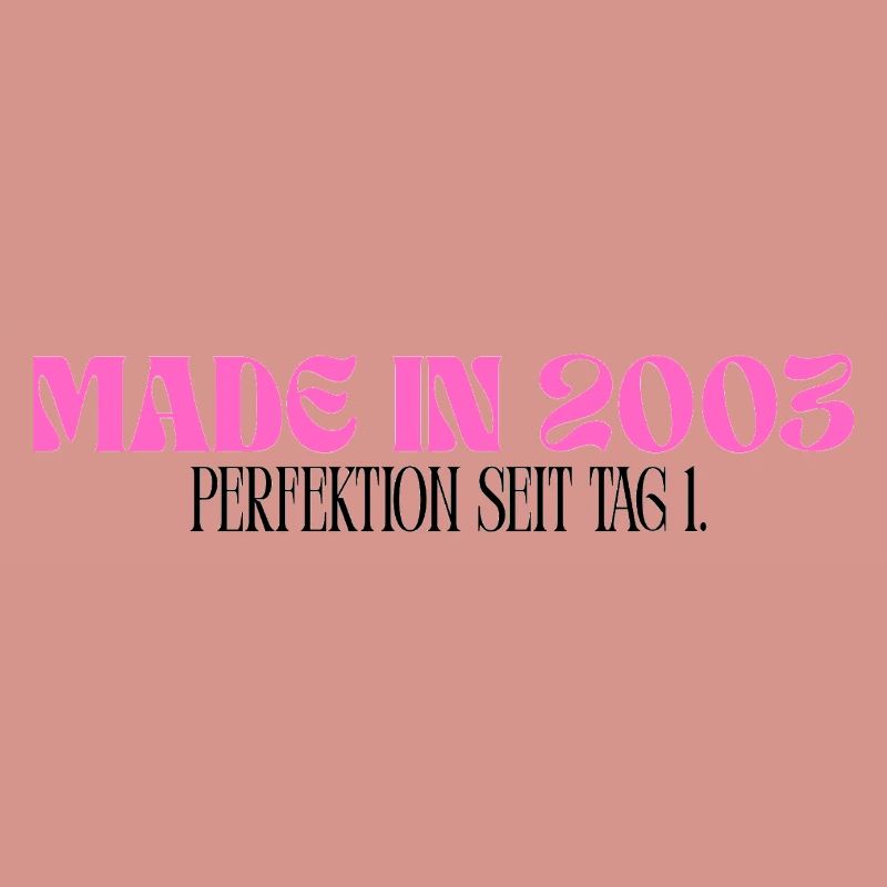 Made in 2003 - Perfektion seit Tag 1