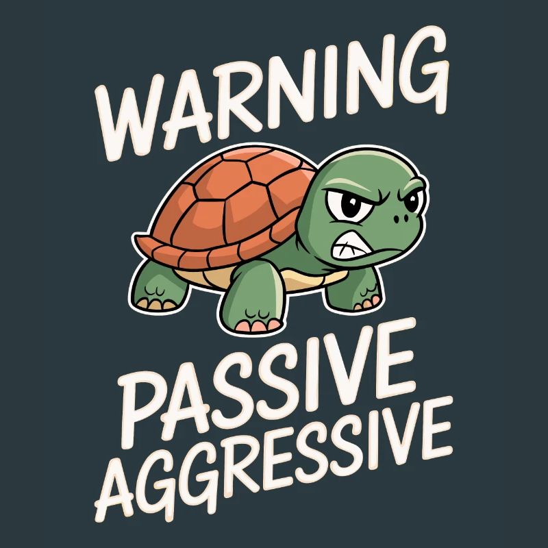 Warning Passive Aggressive Turtle