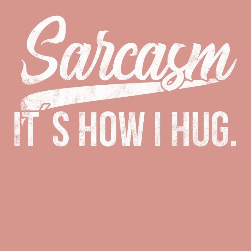 Sarcasm it's how i hug Sarkastisch Sarkasmus Geek
