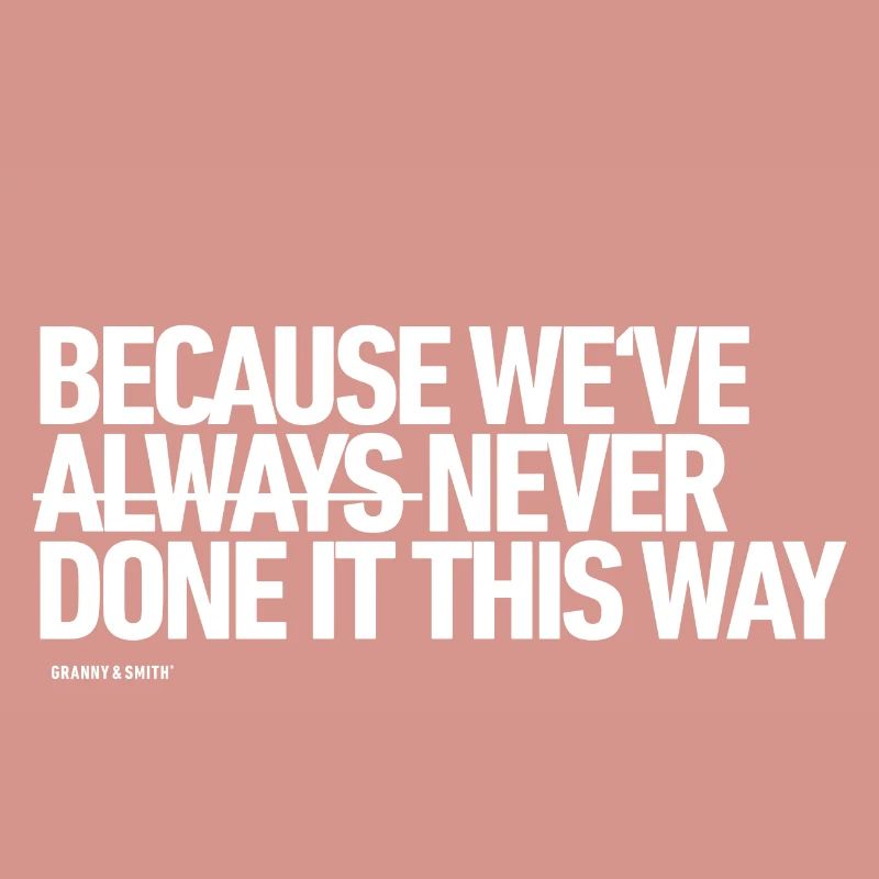 Because we've NEVER done it this way