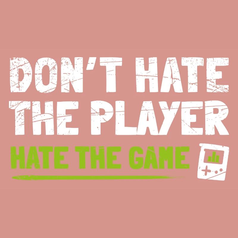Don't hate the Player hate the Game