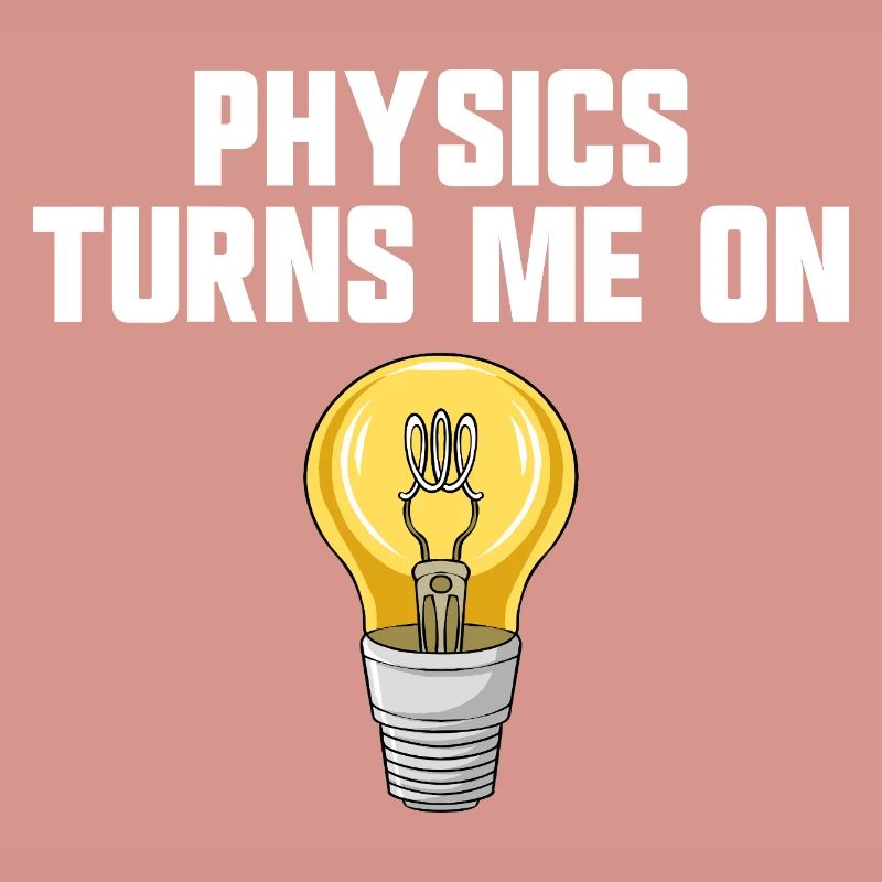 Physics joke, physics turns me on, funny knowledge