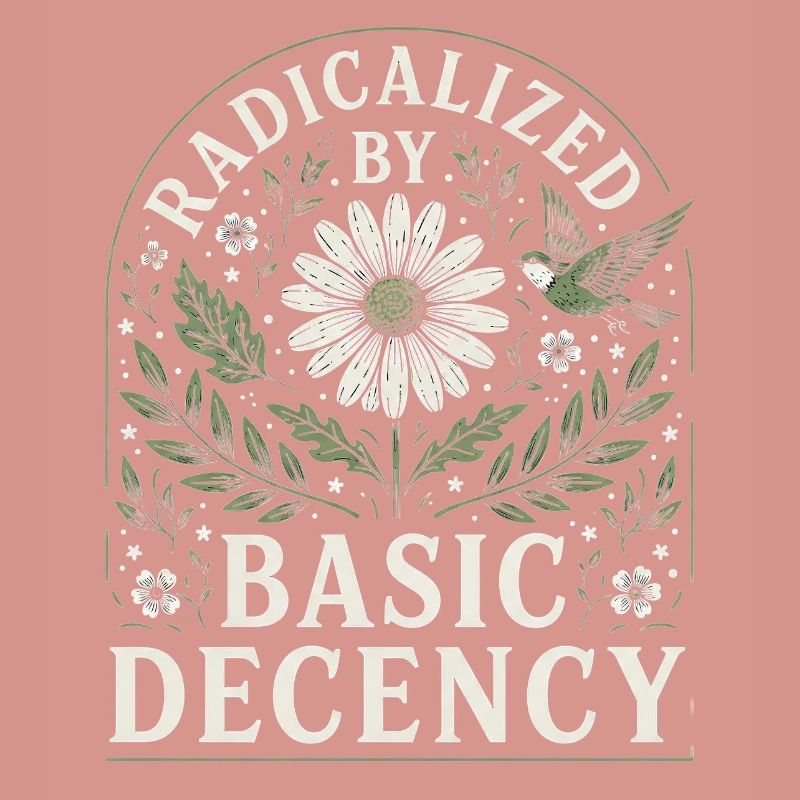 Radicalized by Basic Decency Vintage Floral Design