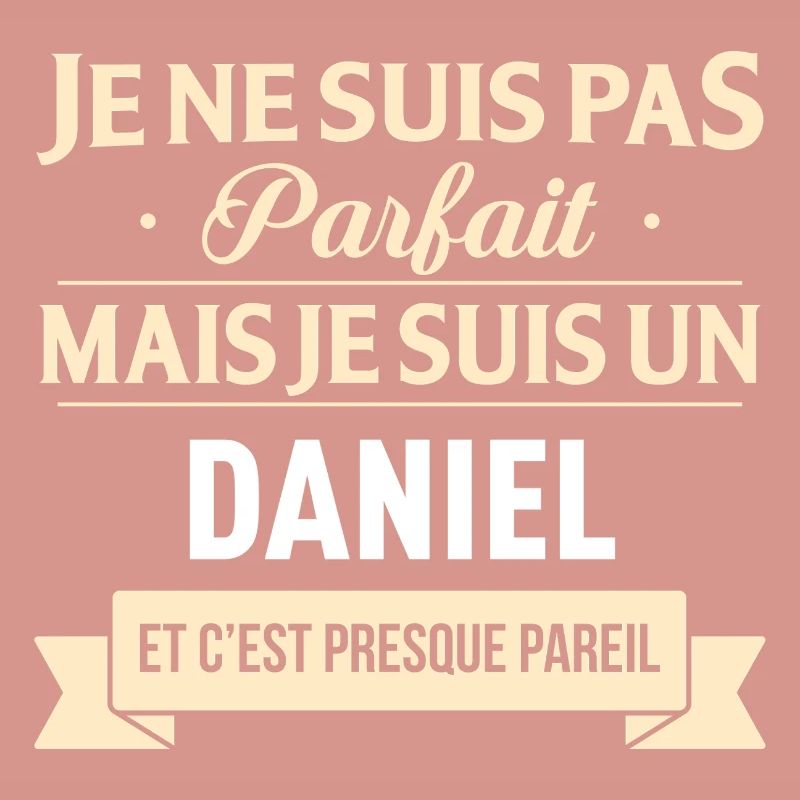 Je Ne Suis Pas Parfait Mais Je Suis Un Daniel E...