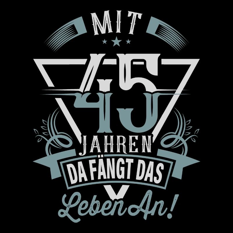 45. Geburtstag Da Fängt Das Leben An